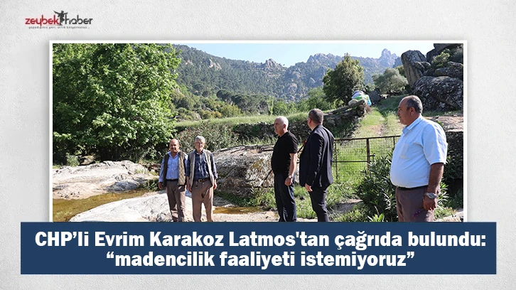  CHP’li Evrim Karakoz Latmos'tan çağrıda bulundu: “madencilik faaliyeti istemiyoruz”