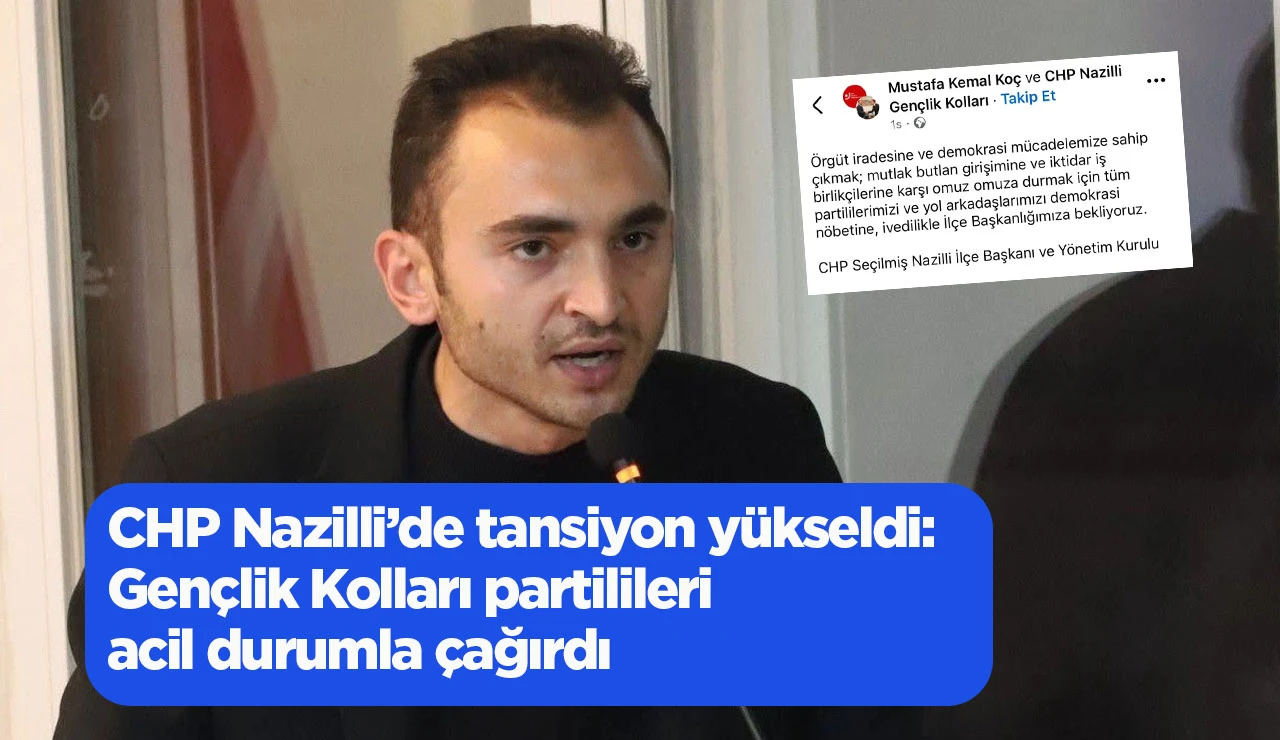 CHP Nazilli’de tansiyon yükseldi: Gençlik Kolları partilileri acil durumla çağırdı