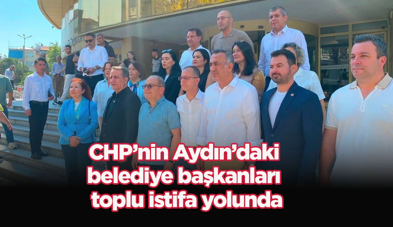CHP&rsquo;nin Aydın&rsquo;daki belediye başkanları toplu istifa yolunda