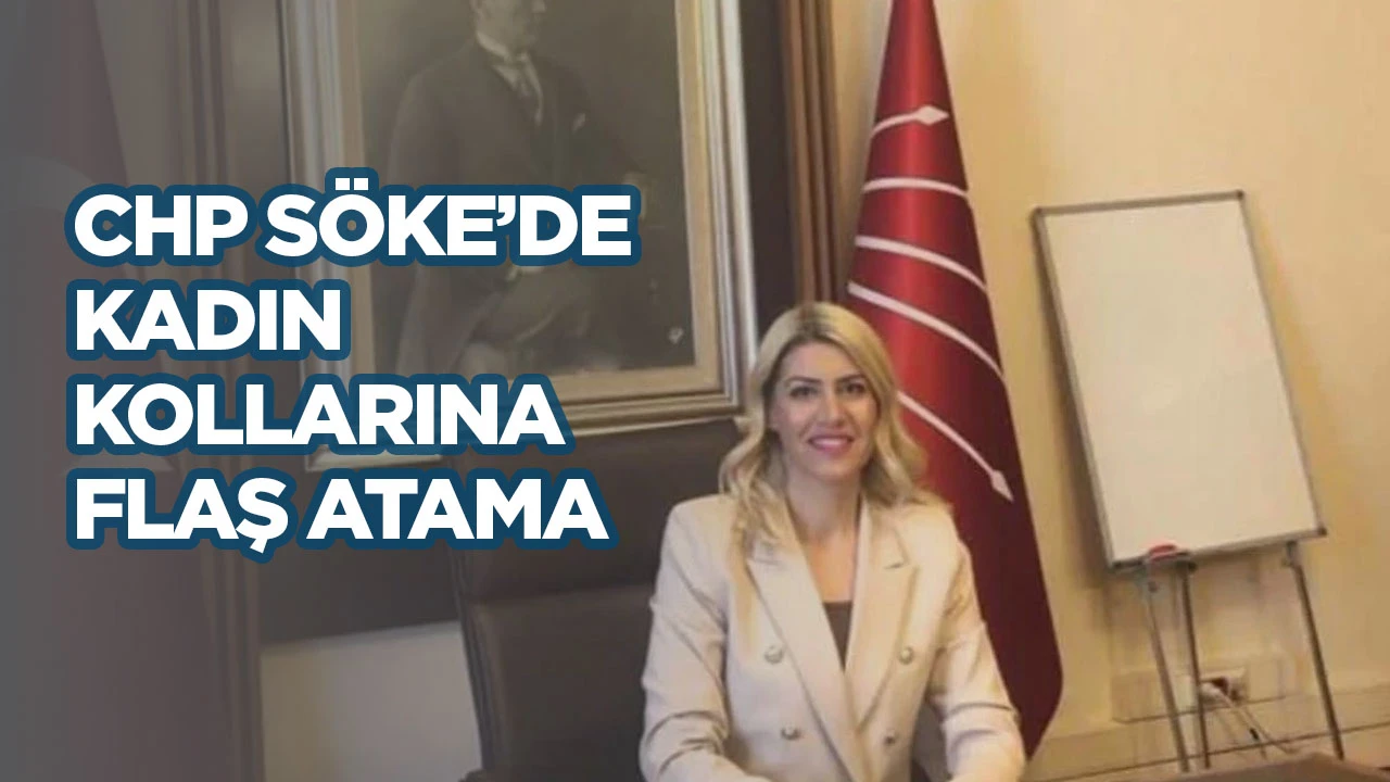 CHP Söke'de kadın kollarına flaş atama
