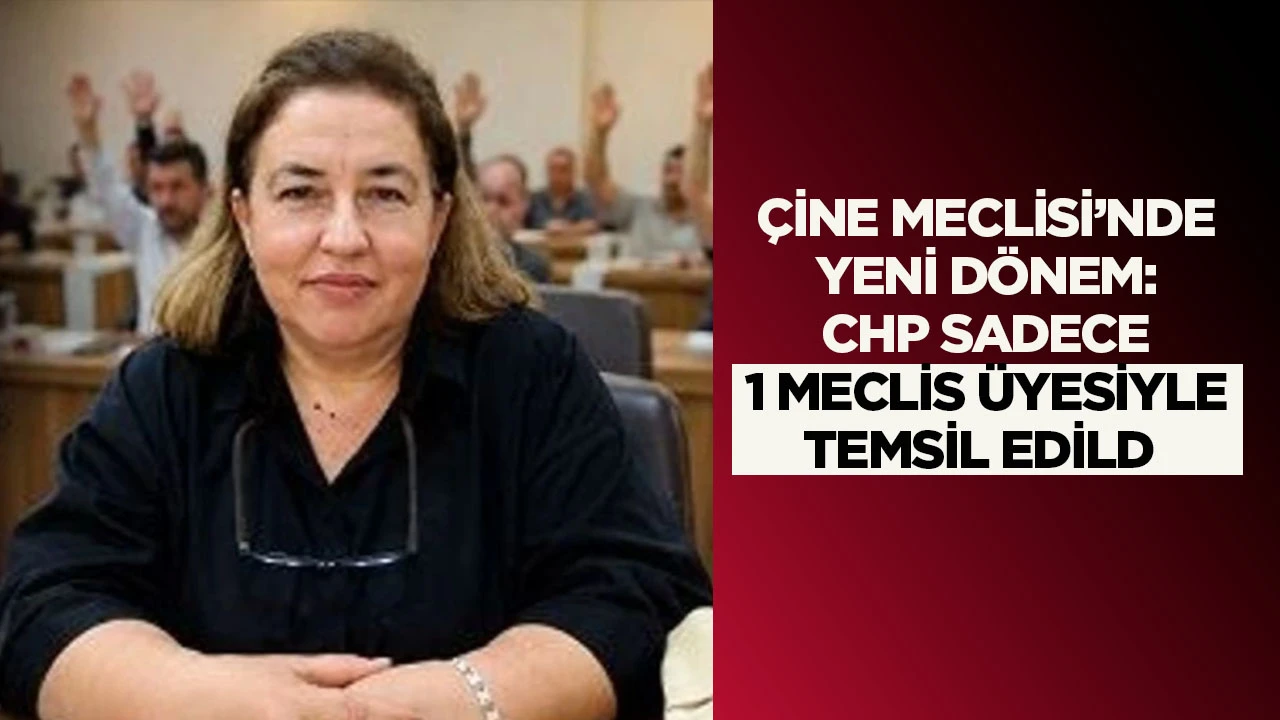 &Ccedil;ine Meclisi&rsquo;nde Yeni D&ouml;nem: CHP Sadece 1 Meclis &Uuml;yesiyle Temsil Edildi