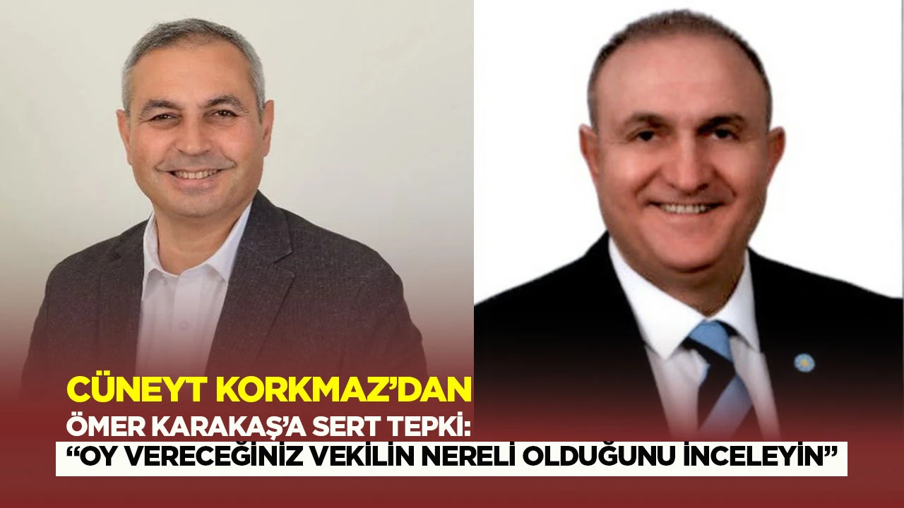 Cüneyt Korkmaz’dan Ömer Karakaş tepkisi! “Oy vereceğiniz vekil nereli inceleyin”