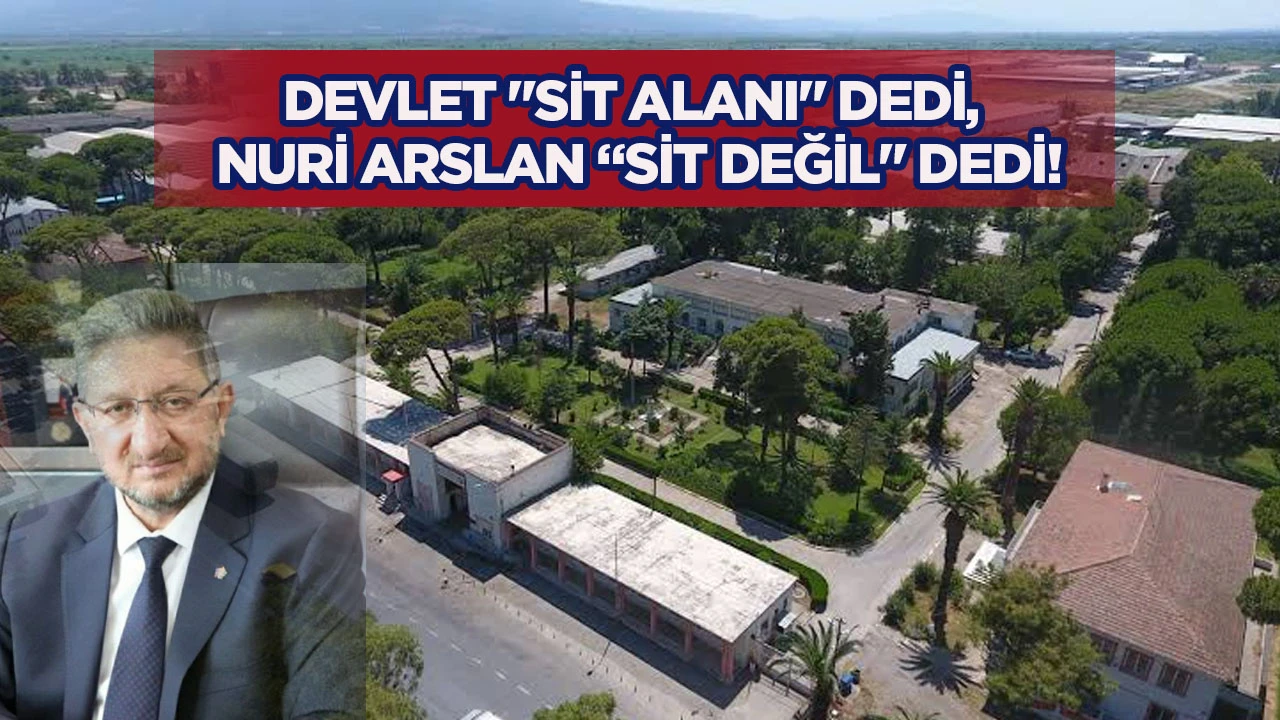Devlet “Sit Alanı” Dedi, Nuri Arslan “Sit Değil” Dedi!