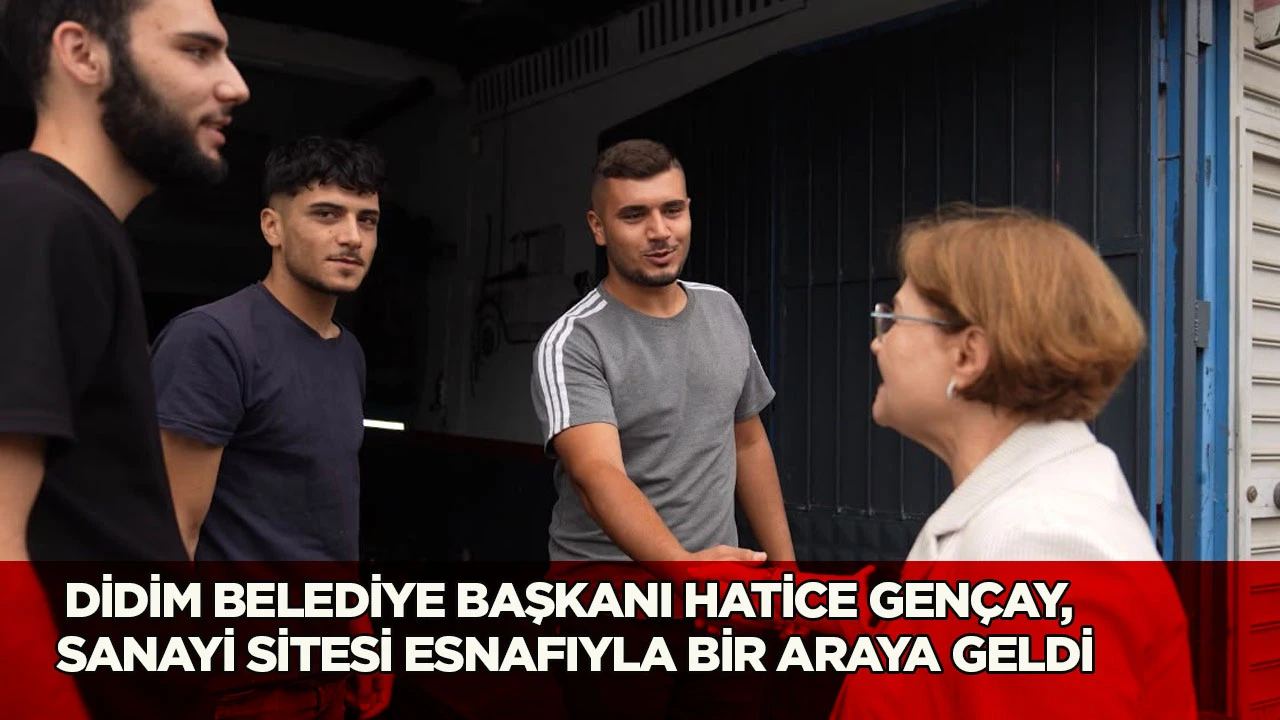Didim Belediye Başkanı Hatice Gençay, sanayi sitesi esnafıyla bir araya geldi