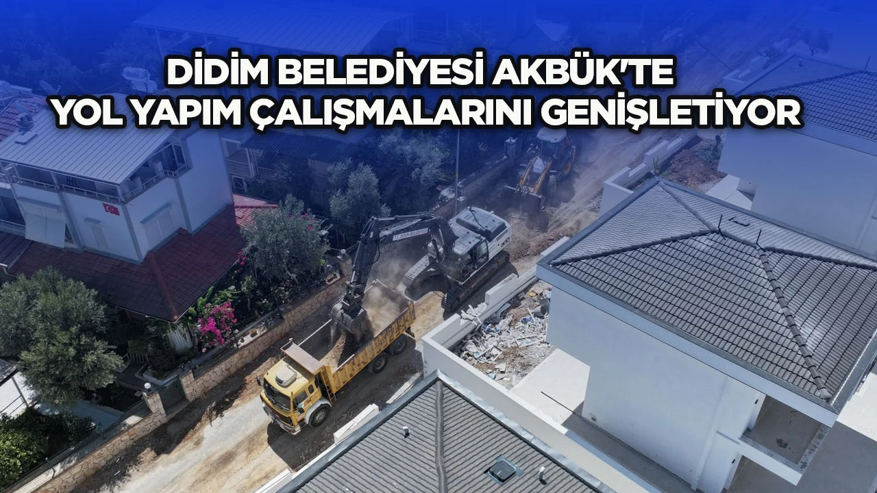 Didim Belediyesi Akbük’te yol yapım çalışmalarını genişletiyor