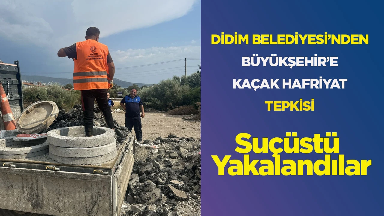 Didim Belediyesi'nden B&uuml;y&uuml;kşehir'e ka&ccedil;ak hafriyat tepkisi