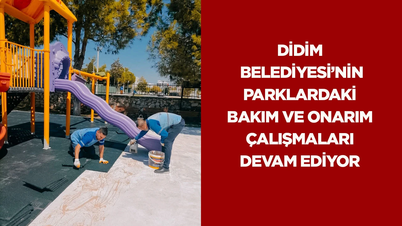Didim Belediyesi’nin parklardaki bakım ve onarım çalışmaları devam ediyor