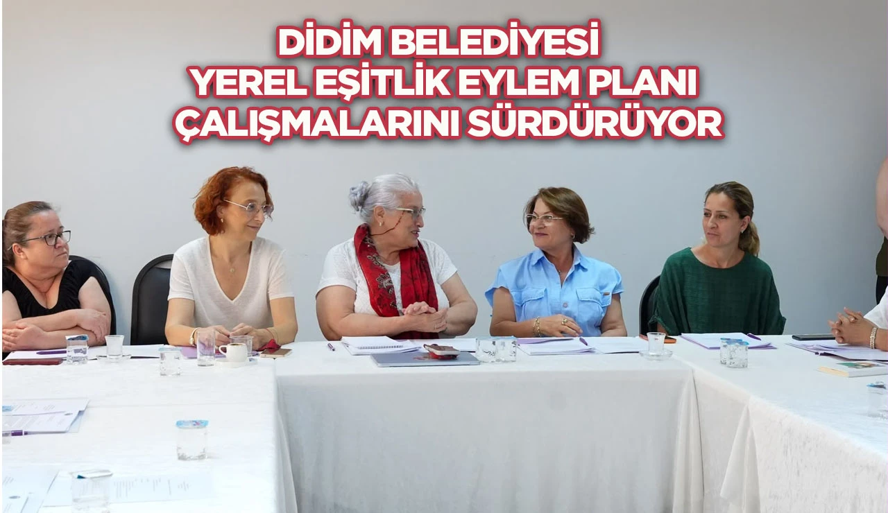 Didim Belediyesi Yerel Eşitlik Eylem Planı &Ccedil;alışmalarını S&uuml;rd&uuml;r&uuml;yor