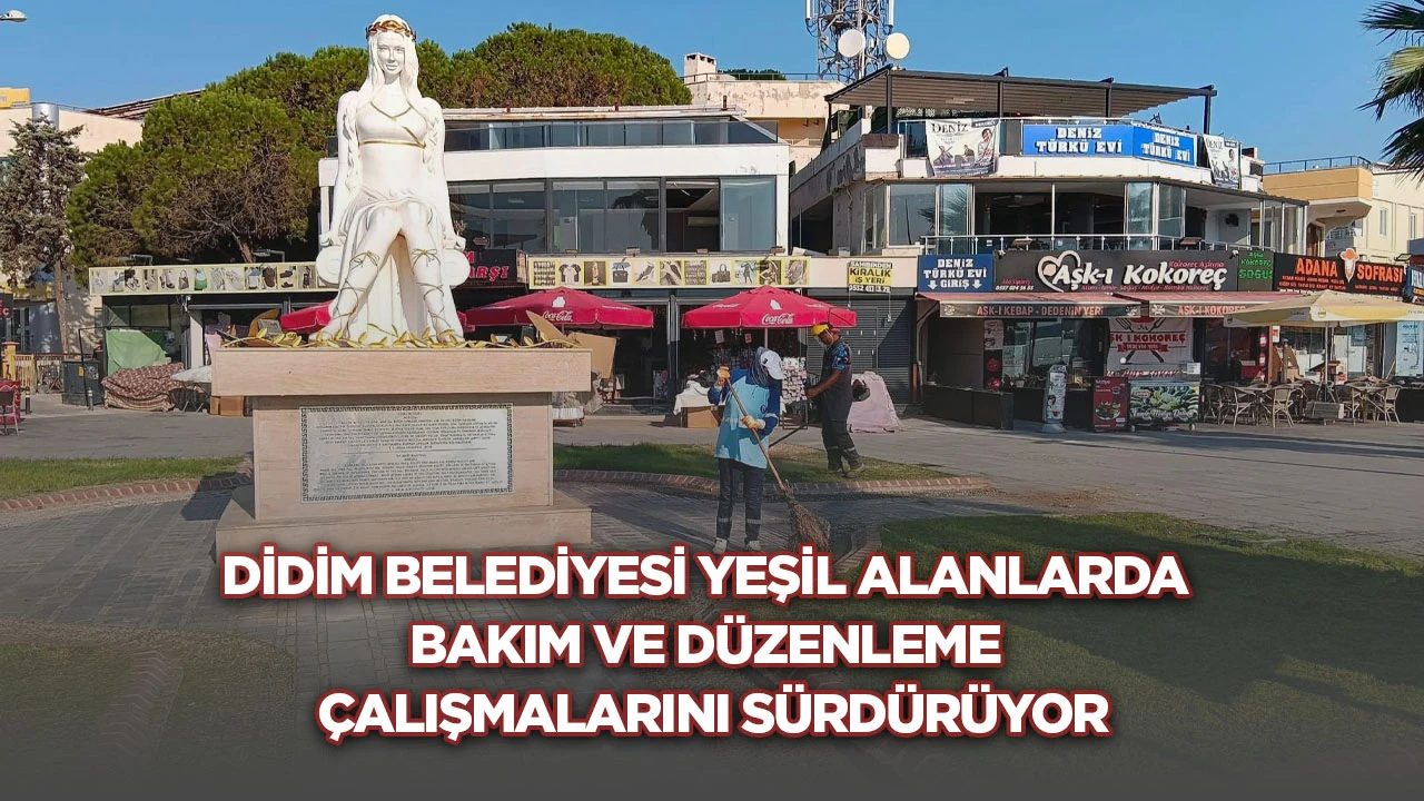 Didim Belediyesi yeşil alanlarda bakım ve düzenleme çalışmalarını sürdürüyor