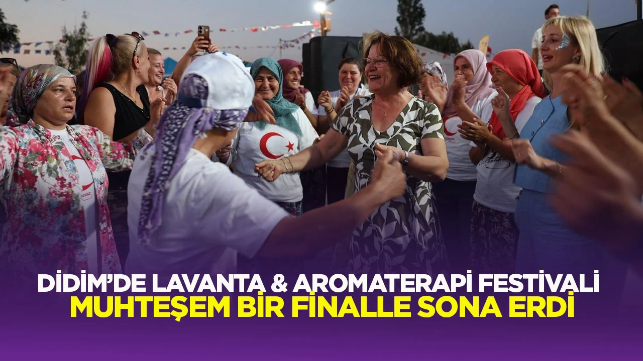 DİDİM’DE LAVANTA & AROMATERAPİ FESTİVALİ MUHTEŞEM BİR FİNALLE SONA ERDİ