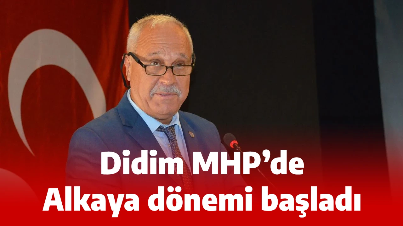Didim MHP&rsquo;de Alkaya d&ouml;nemi başladı