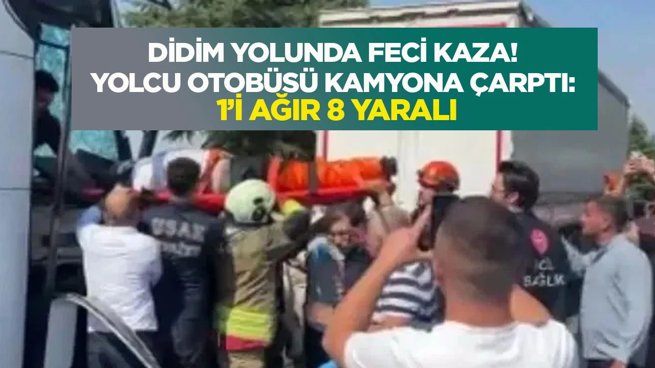 Didim yolunda feci kaza! Yolcu otobüsü kamyona çarptı! 1’i ağır 8 yaralı