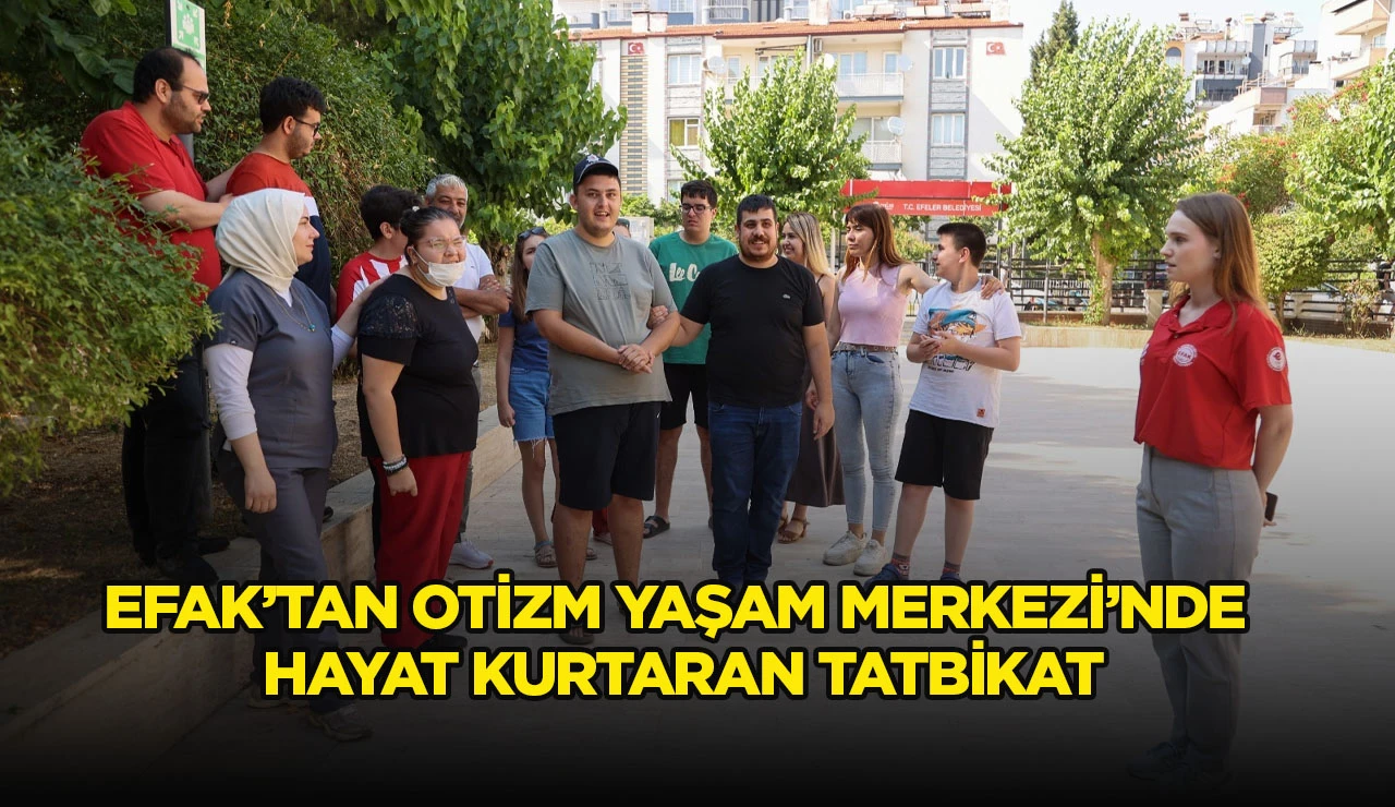 EFAK&rsquo;TAN OTİZM YAŞAM MERKEZİ&rsquo;NDE HAYAT KURTARAN TATBİKAT