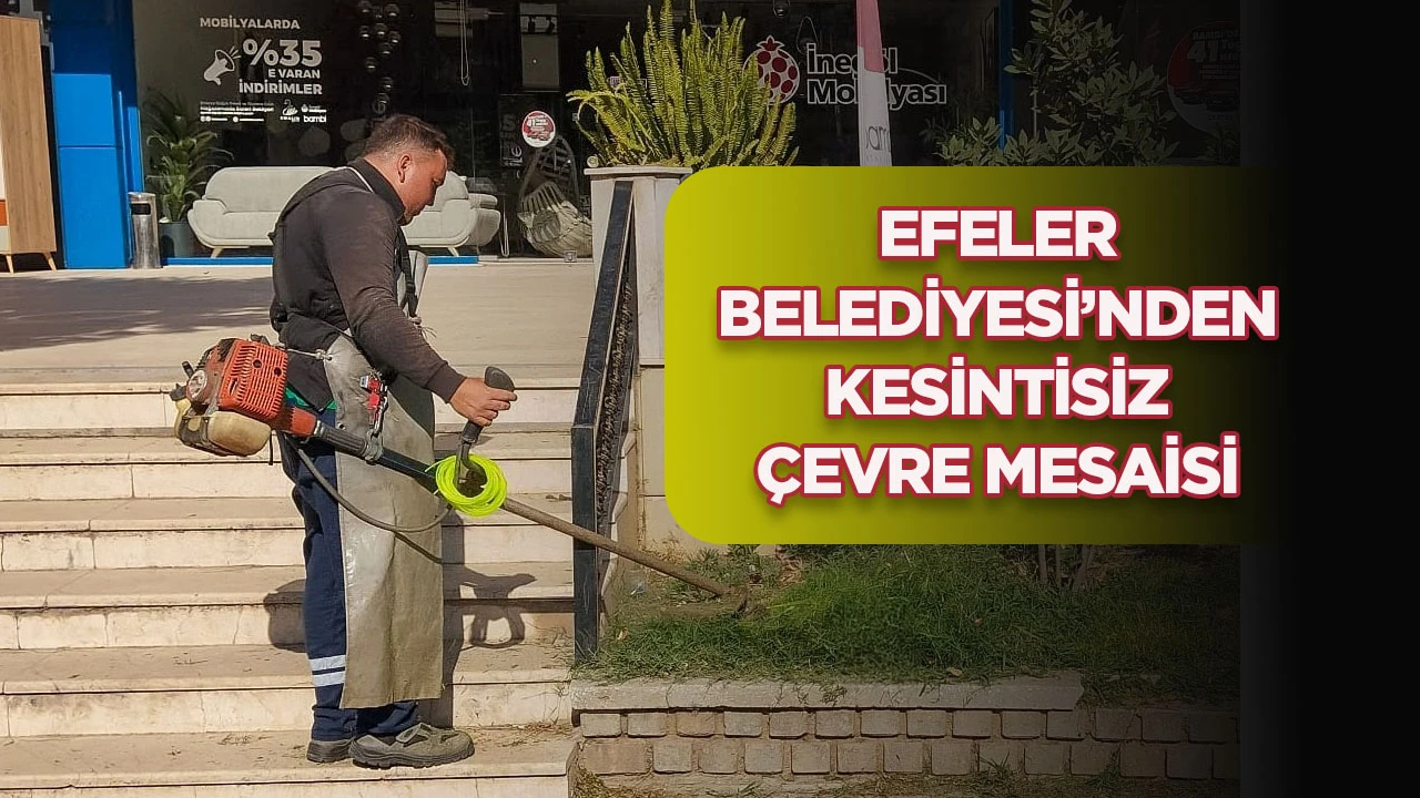 EFELER BELEDİYESİ&rsquo;NDEN KESİNTİSİZ &Ccedil;EVRE MESAİSİ