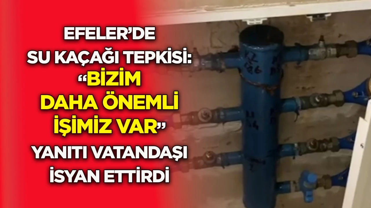 Efeler’de su kaçağı tepkisi: “Bizim daha önemli işimiz var” yanıtı vatandaşı isyan ettirdi