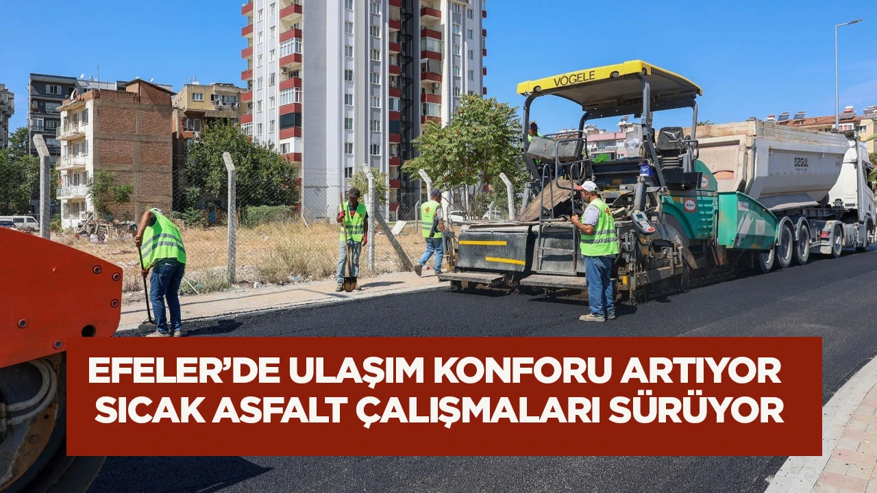 Efeler’de ulaşım konforu artıyor: Sıcak asfalt çalışmaları sürüyor