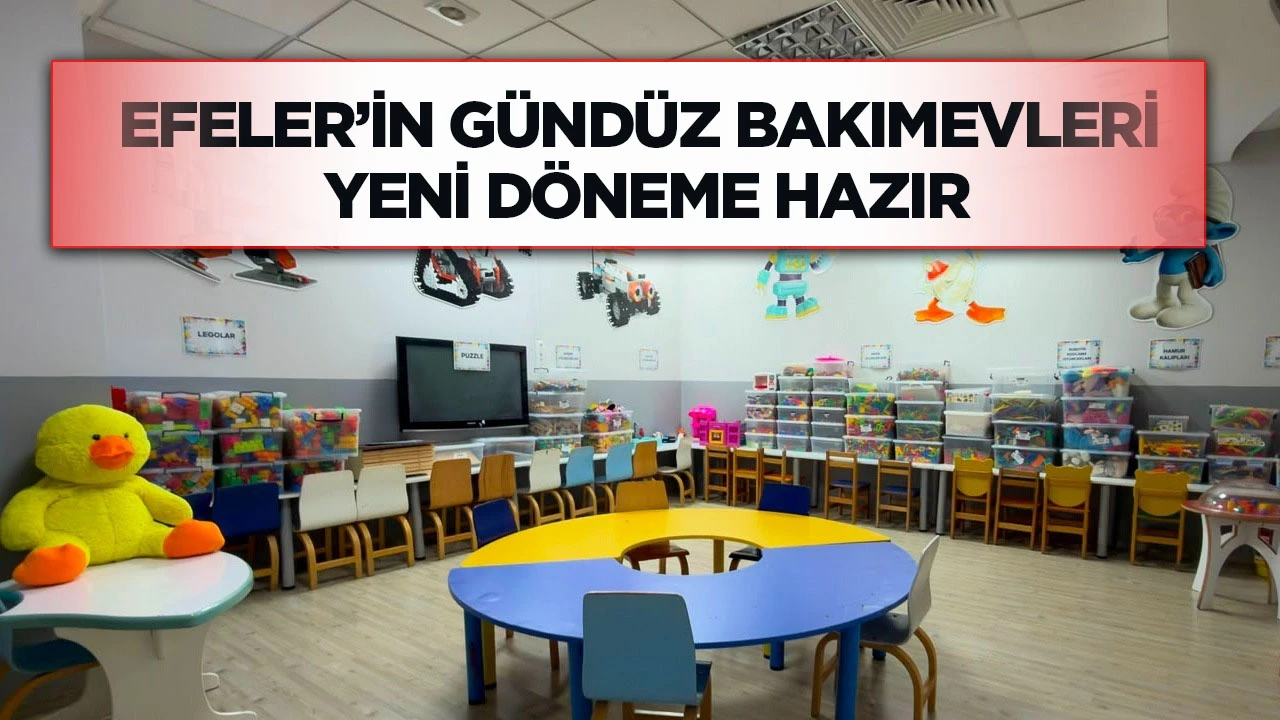 Efeler&rsquo;in g&uuml;nd&uuml;z bakımevleri yeni d&ouml;neme hazır