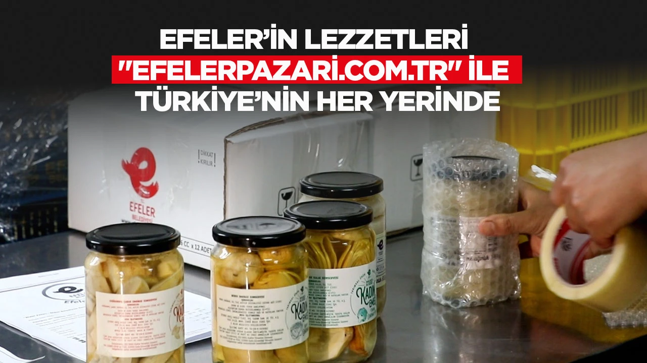 Efeler'in lezzetleri "efelerpazari.com.tr" ile Türkiye'nin her yerinde