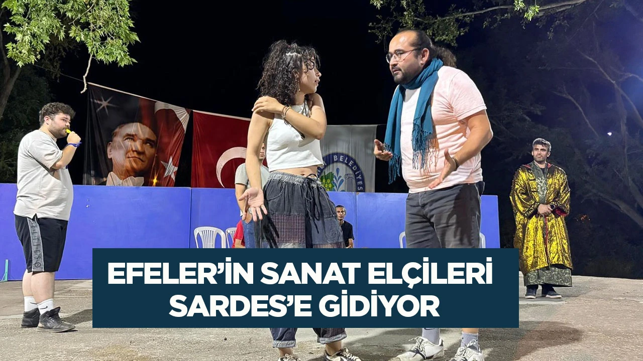 EFELER’İN SANAT ELÇİLERİ SARDES’E GİDİYOR