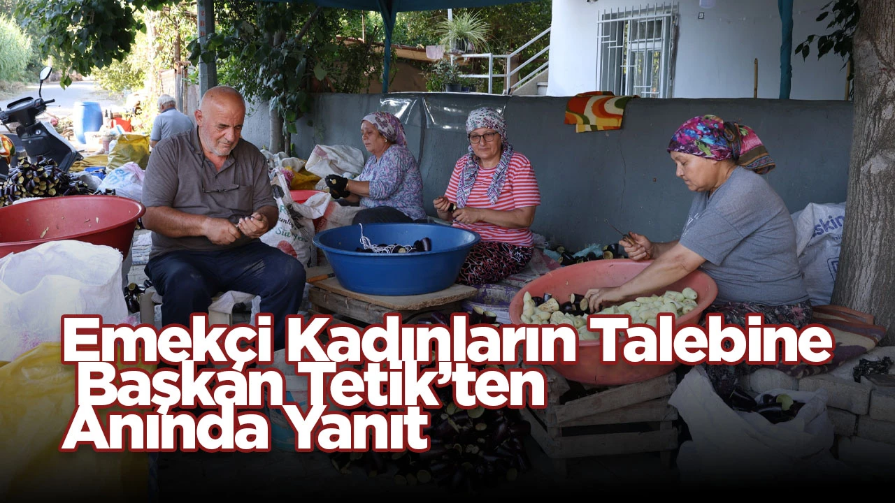Emekçi Kadınların Talebine Başkan Tetik’ten Anında Yanıt