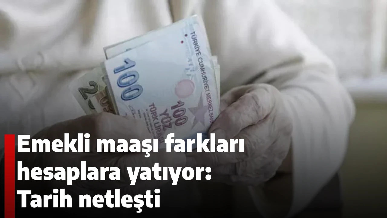 Emekli maaşı farkları hesaplara yatıyor: Tarih netleşti