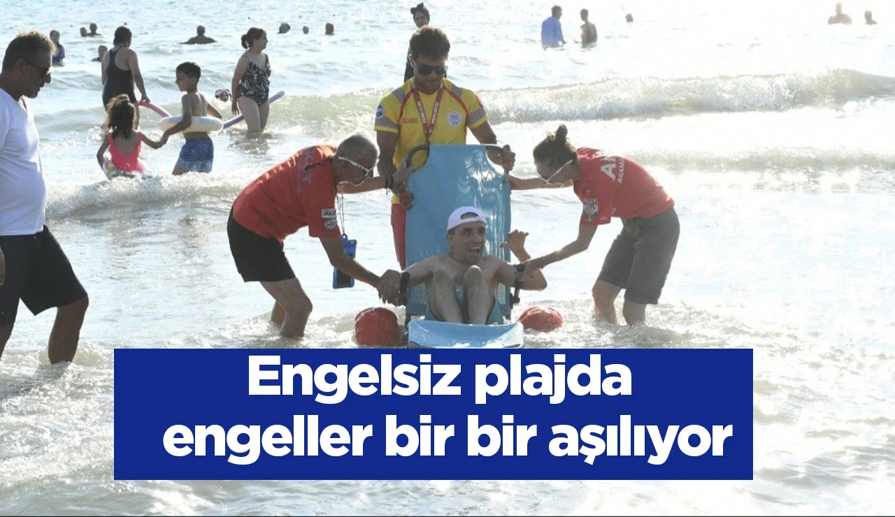 Engelsiz plajda engeller bir bir aşılıyor
