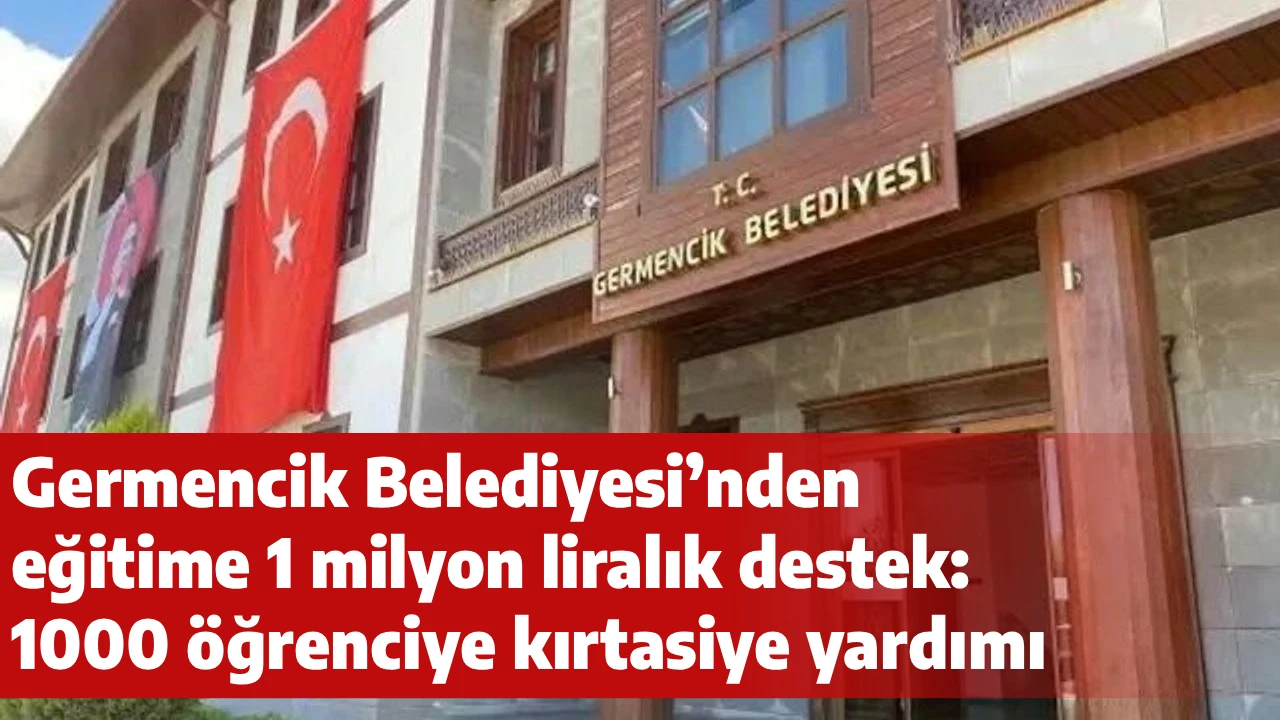 Germencik Belediyesi&rsquo;nden eğitime 1 milyon liralık destek: 1000 &ouml;ğrenciye kırtasiye yardımı