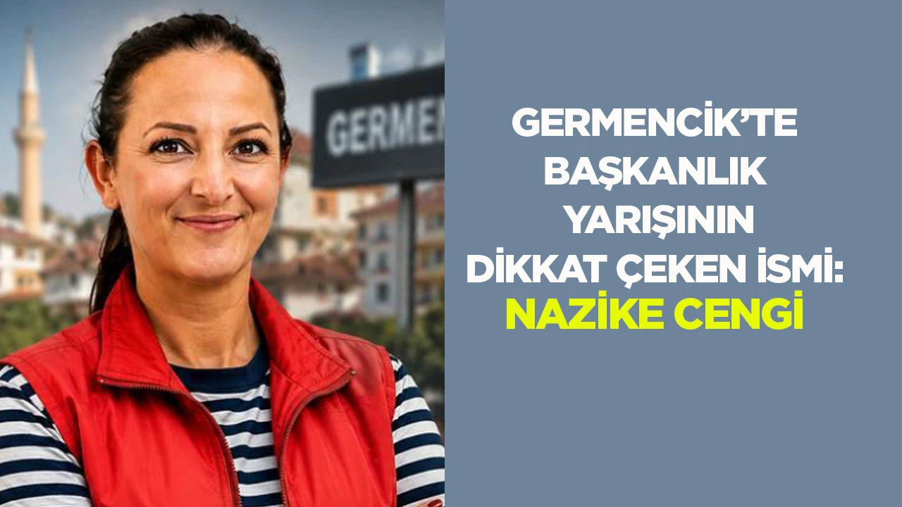 Germencik’te başkanlık yarışının dikkat çeken ismi: Nazike Cengi