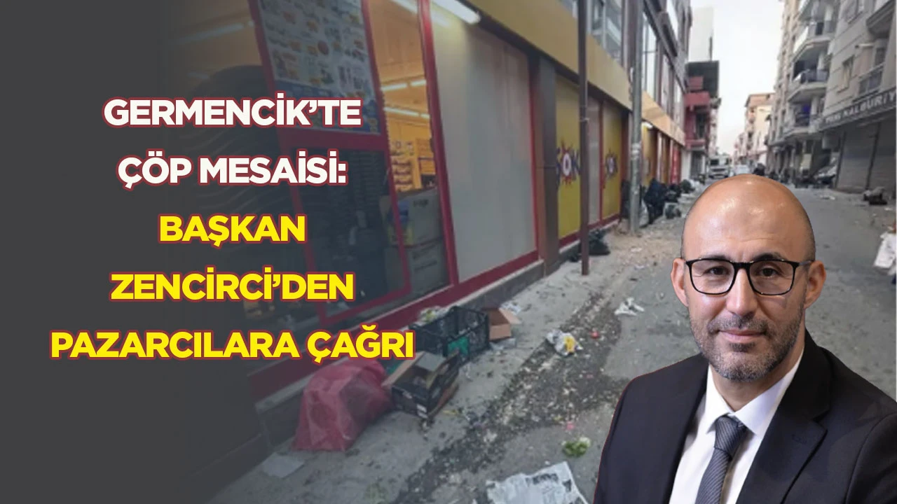 Germencik’te çöp mesaisi: Başkan Zencirci’den pazarcılara çağrı