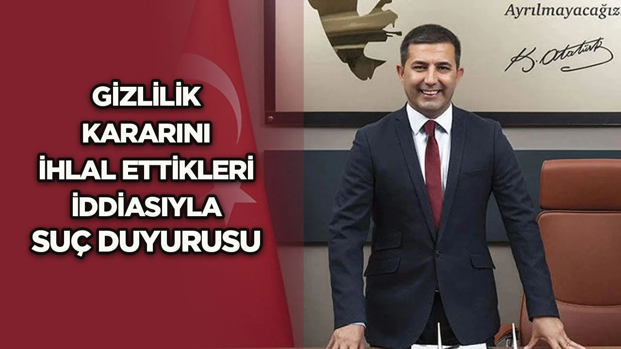 Gizlilik kararını ihlal ettikleri iddiasıyla suç duyurusu