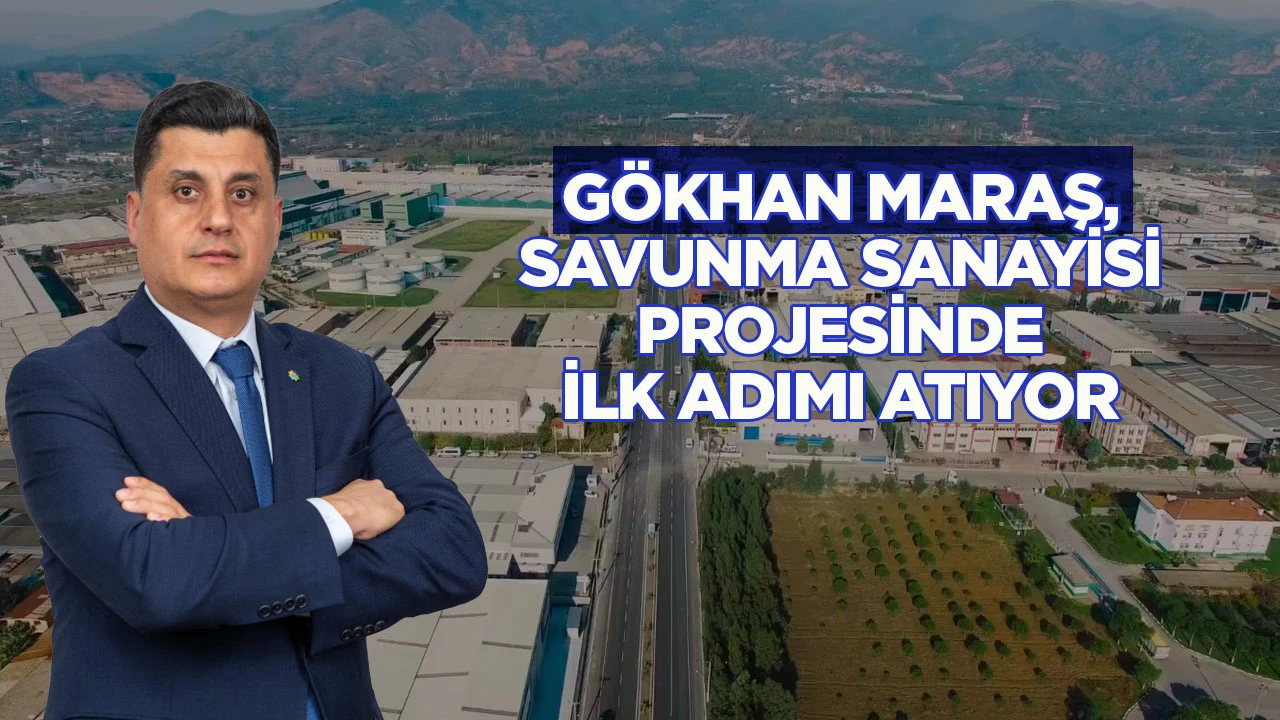 Gökhan Maraş, savunma sanayisi projesinde ilk adımı atıyor