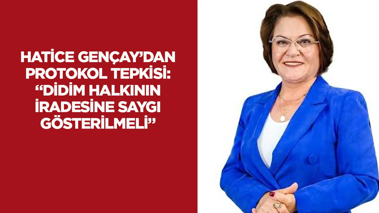 Hatice Gençay’dan protokol tepkisi: “Didim halkının iradesine saygı gösterilmeli”
