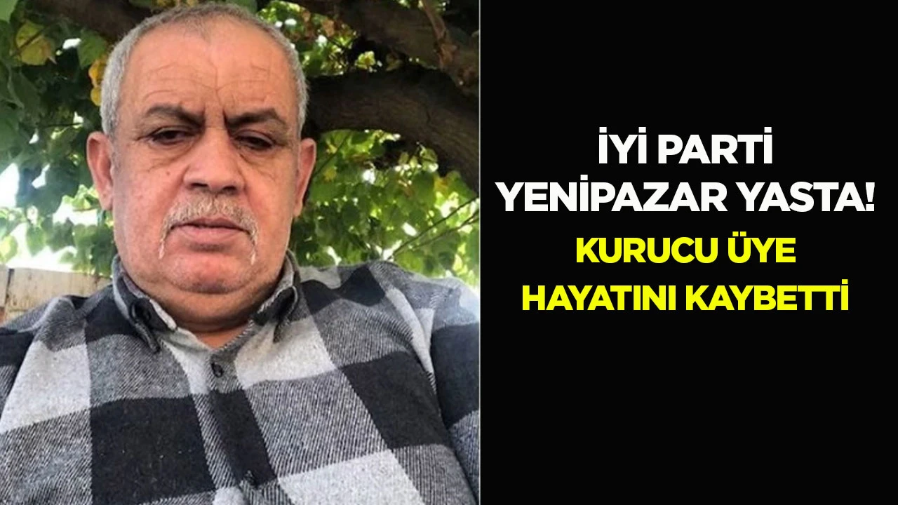 İYİ Parti Yenipazar yasta! Kurucu &uuml;ye hayatını kaybetti