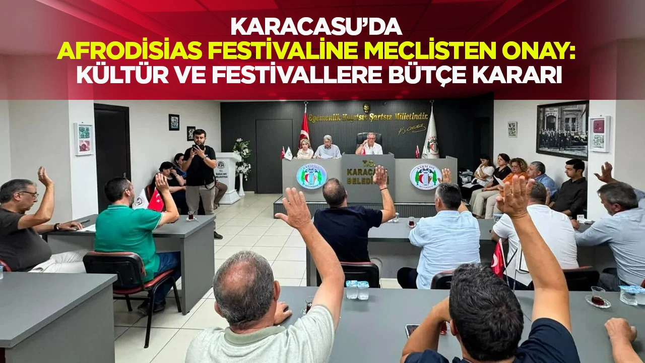 Karacasu&rsquo;da Afrodisias Festivaline meclisten onay: K&uuml;lt&uuml;r ve festivallere b&uuml;t&ccedil;e kararı