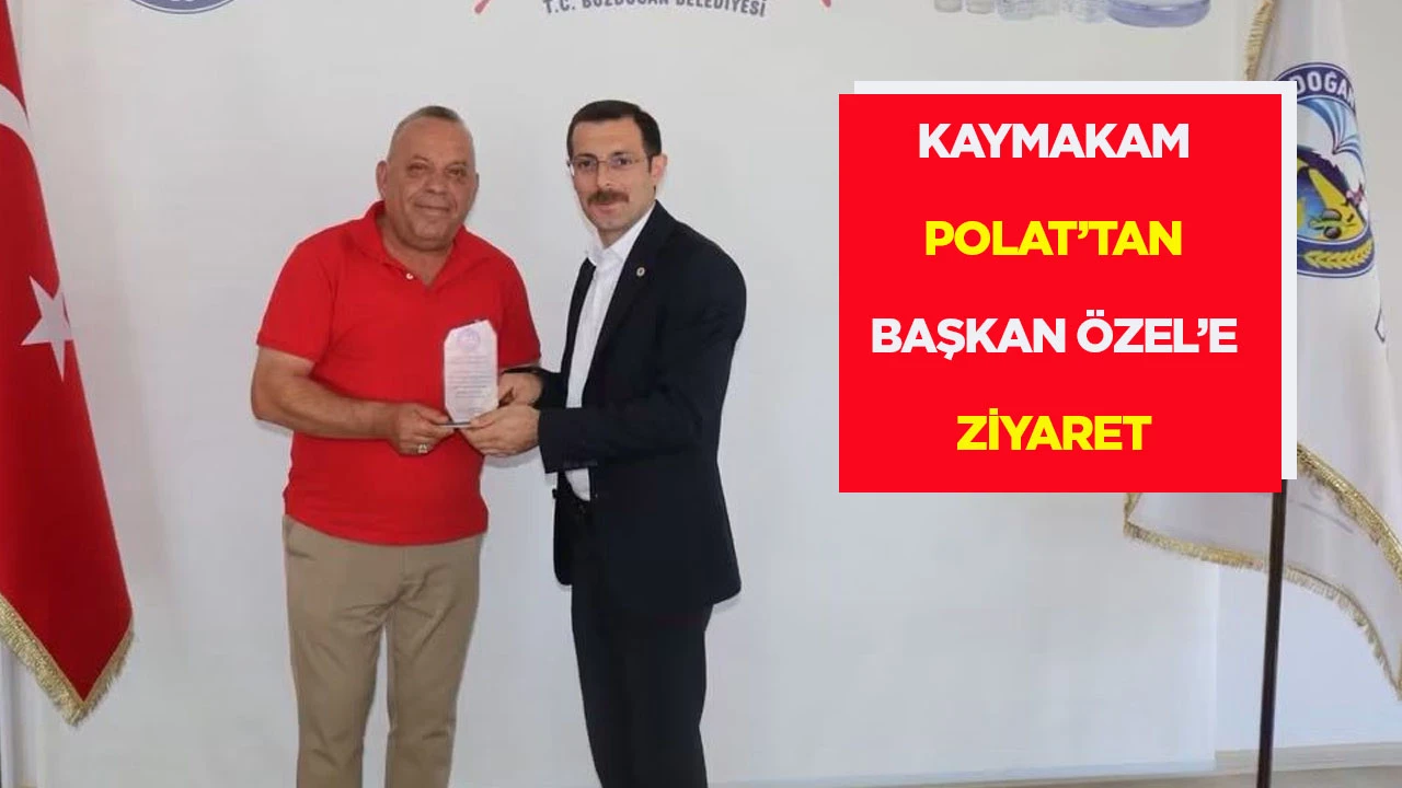 KAYMAKAM POLAT&rsquo;TAN BAŞKAN &Ouml;ZEL&rsquo;E ZİYARET