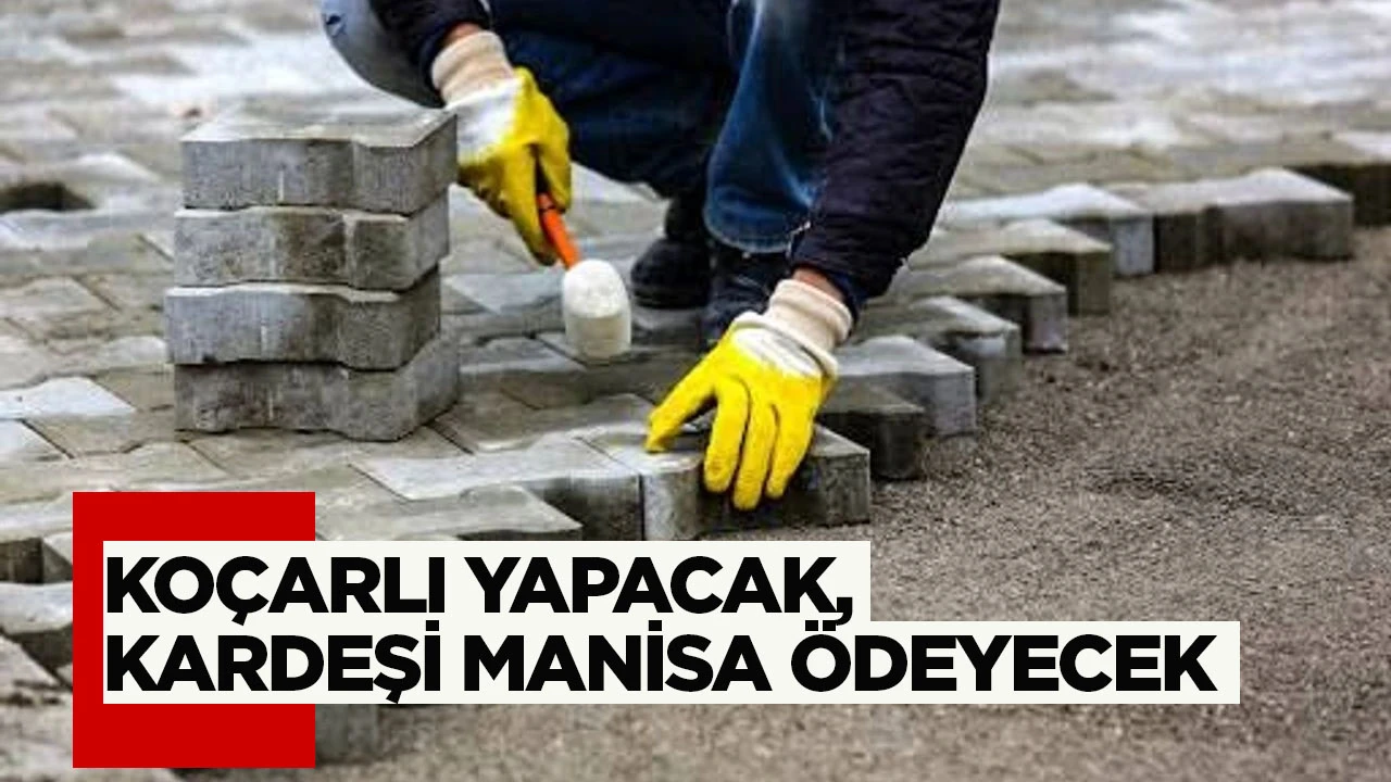 Koçarlı yapacak, kardeşi Manisa ödeyecek