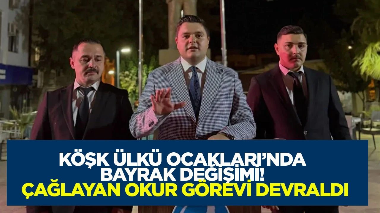 Köşk Ülkü Ocakları’nda bayrak değişimi! Çağlayan Okur görevi devraldı