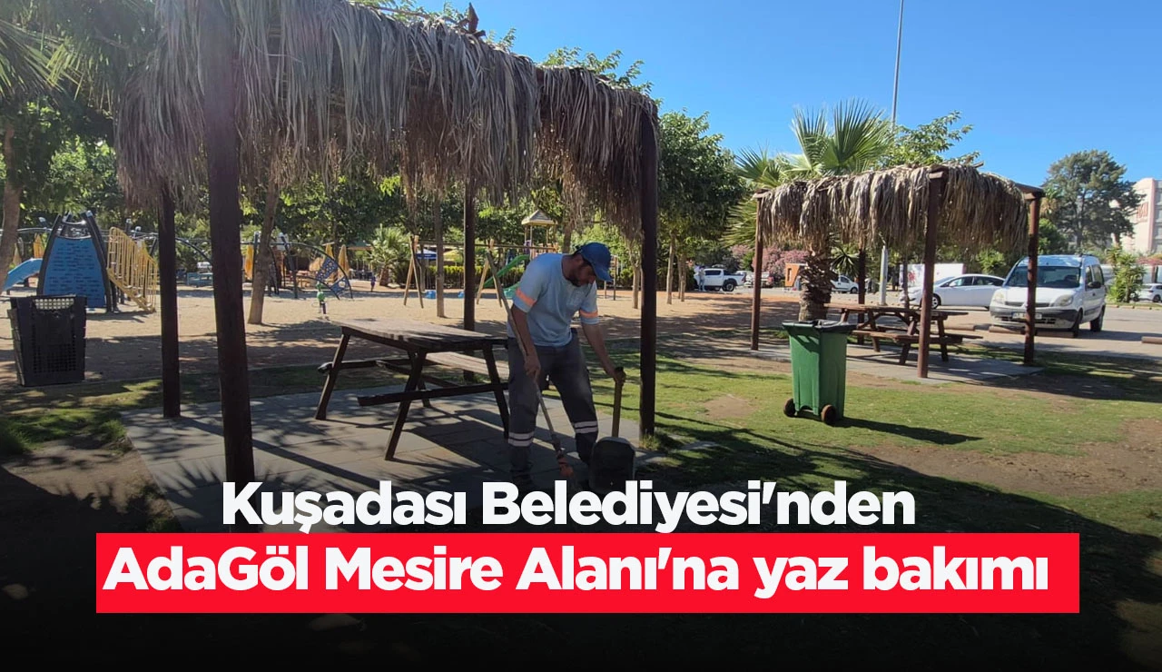 Kuşadası Belediyesi'nden AdaGöl Mesire Alanı'na yaz bakımı