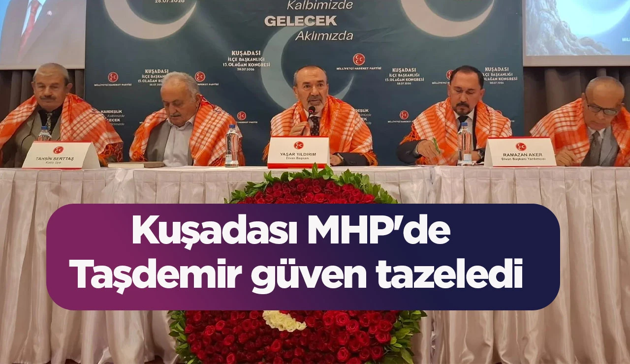 Kuşadası MHP'de Taşdemir g&uuml;ven tazeledi