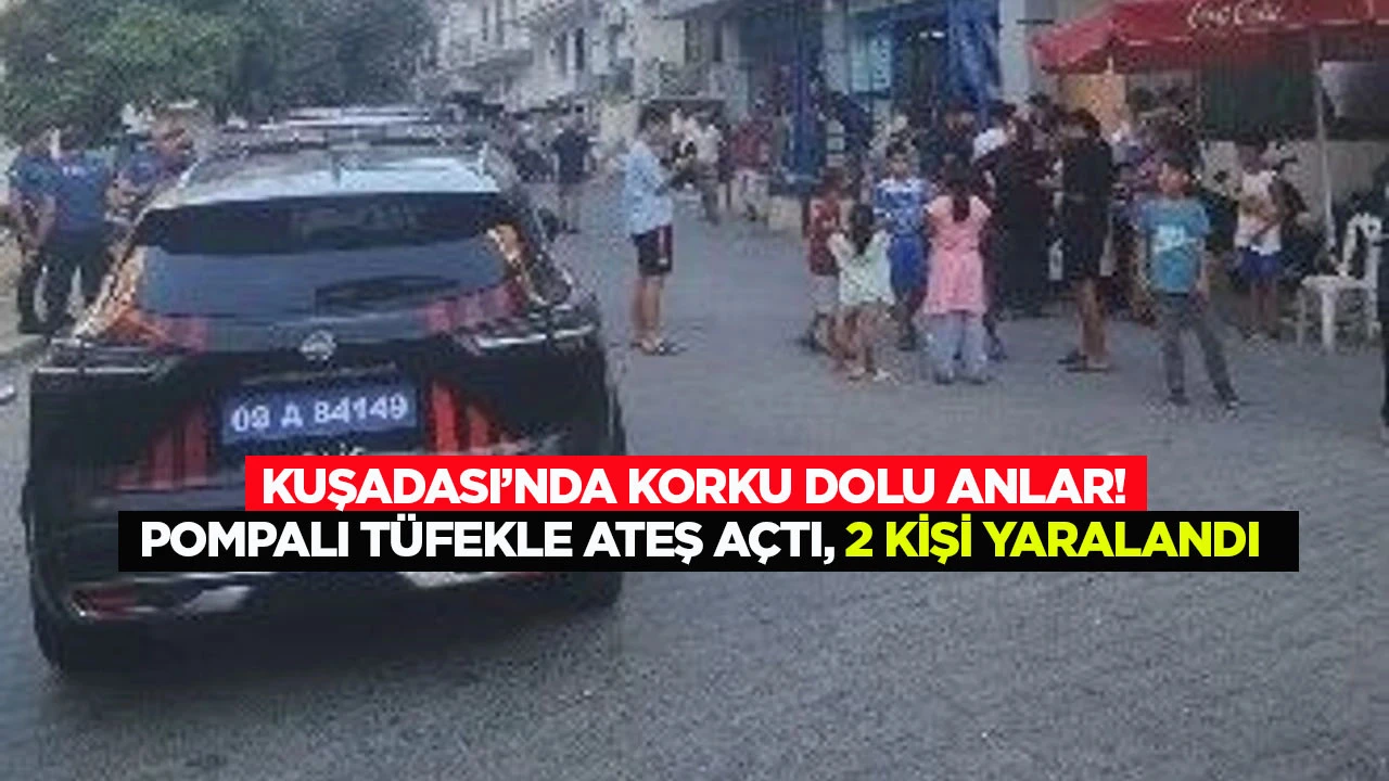Kuşadası&rsquo;nda korku dolu anlar! Pompalı t&uuml;fekle ateş a&ccedil;tı, 2 kişi yaralandı
