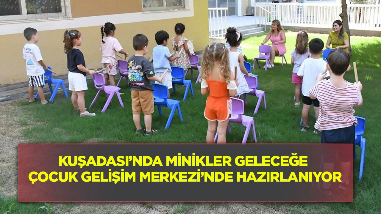 Kuşadası’nda minikler geleceğe Çocuk Gelişim Merkezi’nde hazırlanıyor