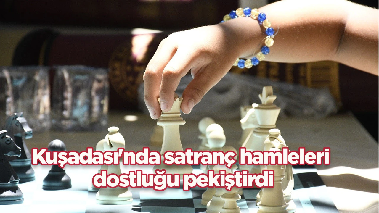 Kuşadası'nda satran&ccedil; hamleleri dostluğu pekiştirdi