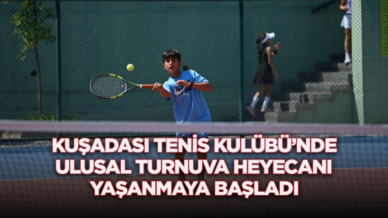 Kuşadası Tenis Kul&uuml;b&uuml;&rsquo;nde Ulusal Turnuva Heyecanı Yaşanmaya Başladı