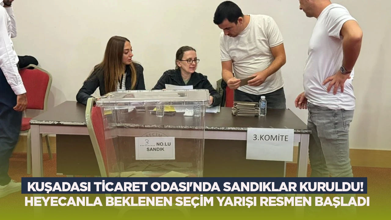 Kuşadası Ticaret Odası'nda sandıklar kuruldu! Heyecanla beklenen seçim yarışı resmen başladı