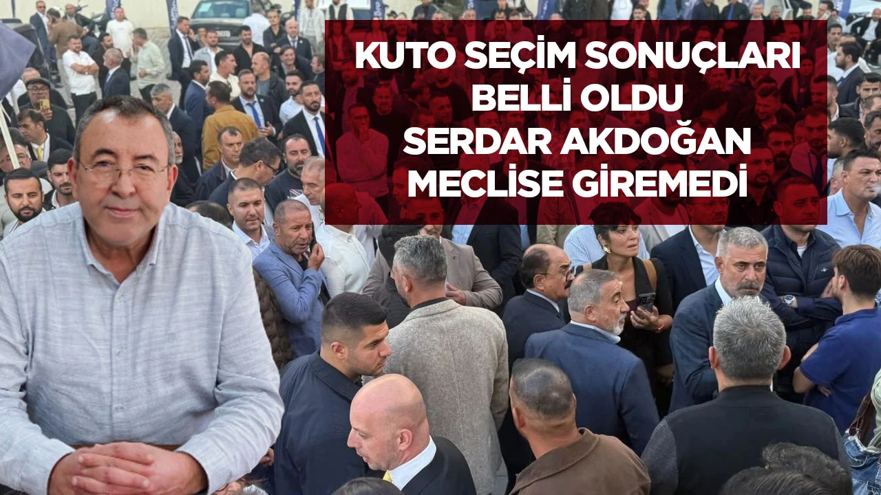 Kuto seçim sonuçları belli oldu: Serdar Akdoğan meclise giremedi