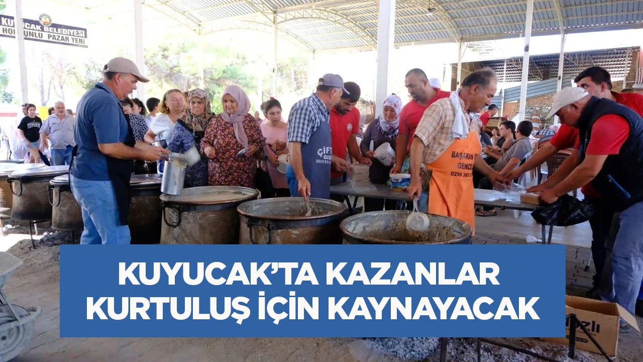 Kuyucak’ta kazanlar kurtuluş için kaynayacak