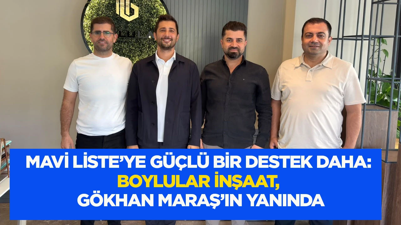 Mavi Liste’ye güçlü bir destek daha: Boylular İnşaat, Gökhan Maraş’ın yanında
