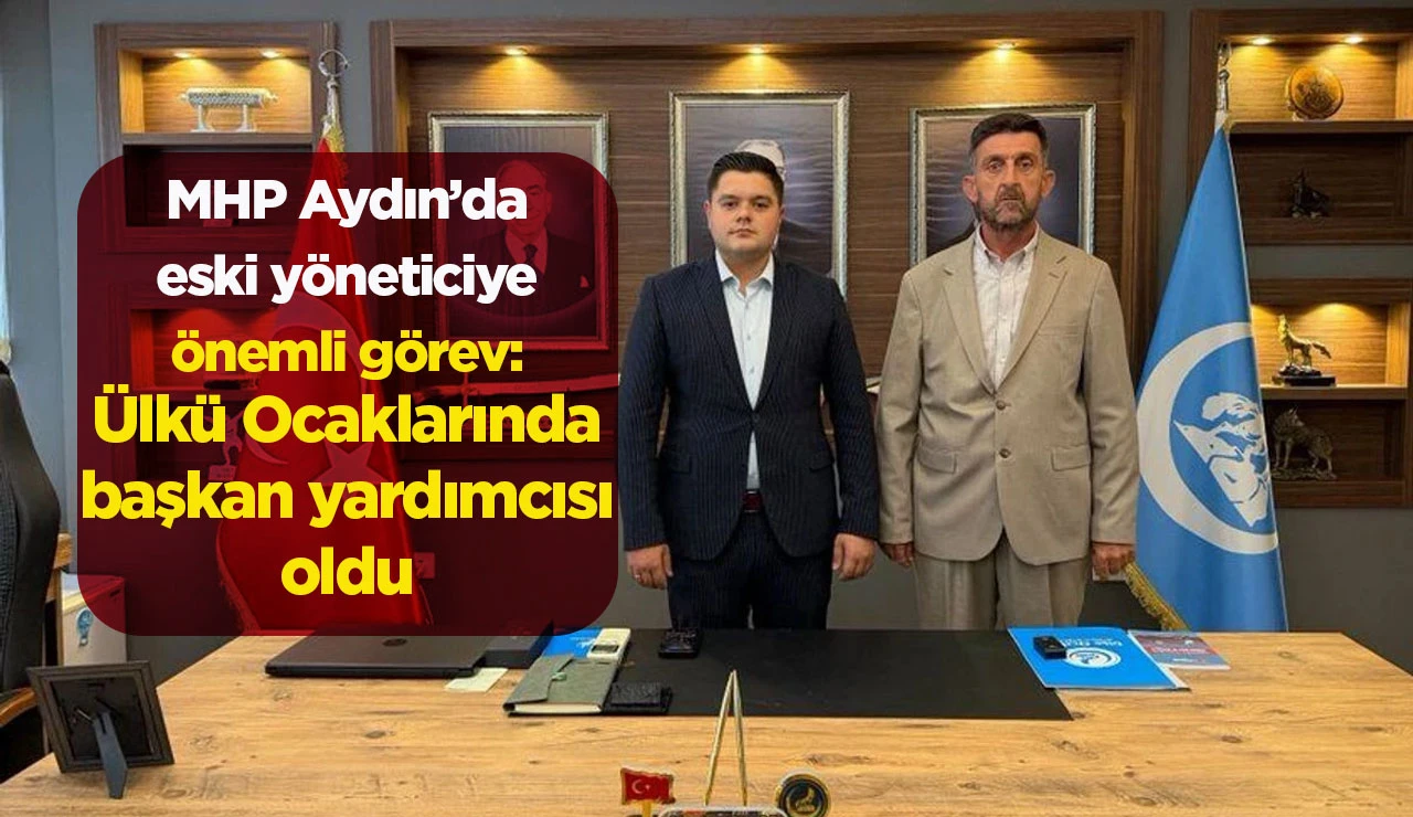 MHP Aydın&rsquo;da eski y&ouml;neticiye &ouml;nemli g&ouml;rev: &Uuml;lk&uuml; Ocaklarında başkan yardımcısı oldu