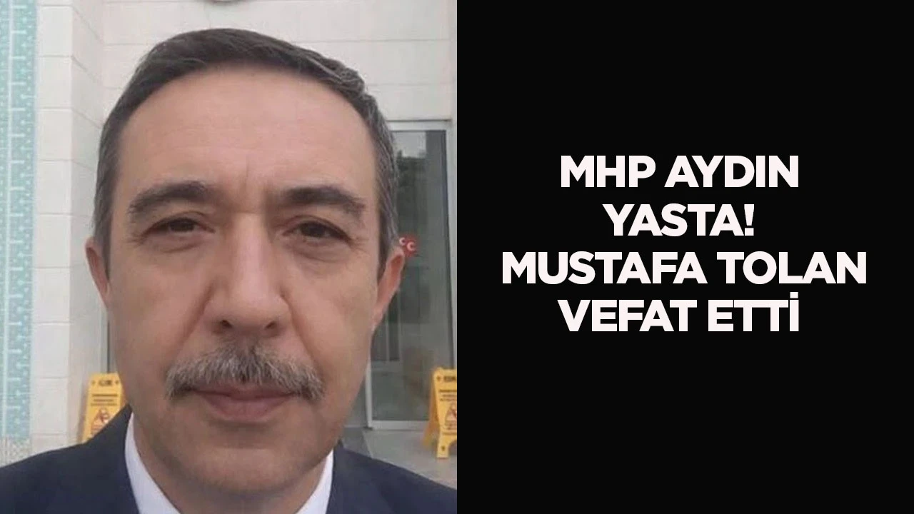 MHP Aydın yasta! Mustafa Tolan vefat etti