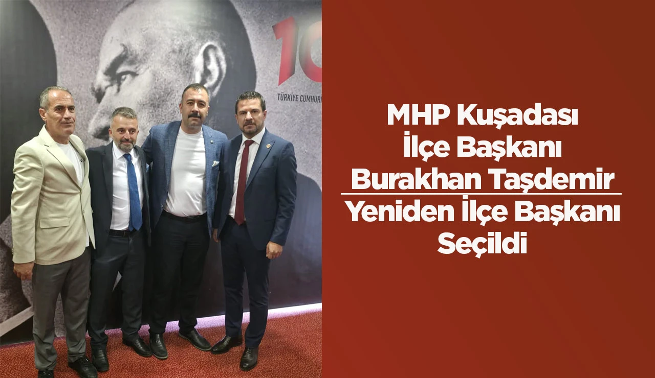 MHP Kuşadası İl&ccedil;e Başkanı Burakhan Taşdemir Yeniden İl&ccedil;e Başkanı Se&ccedil;ildi